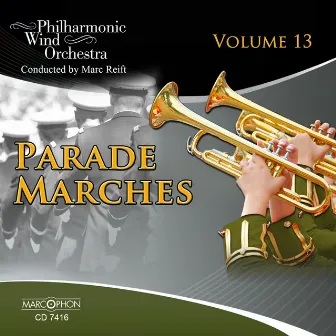 Parade Marches, Vol. 13 by Marc Reift Philharmonic Wind Orchestra