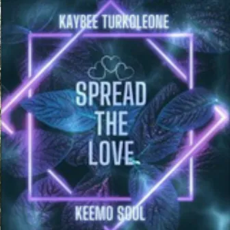 Spread the love by Kaybee Turkoleone