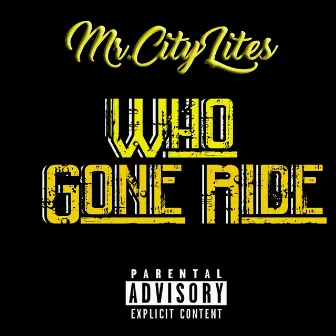 Who Gone Ride? by Mr.citylites