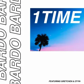 1Time (feat. Gretchen & zyyn) by Bardo