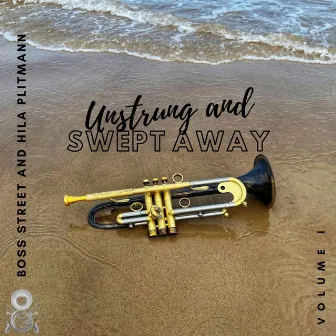 Unstrung and Swept Away, Vol. 1 by Boss Street Brass Band