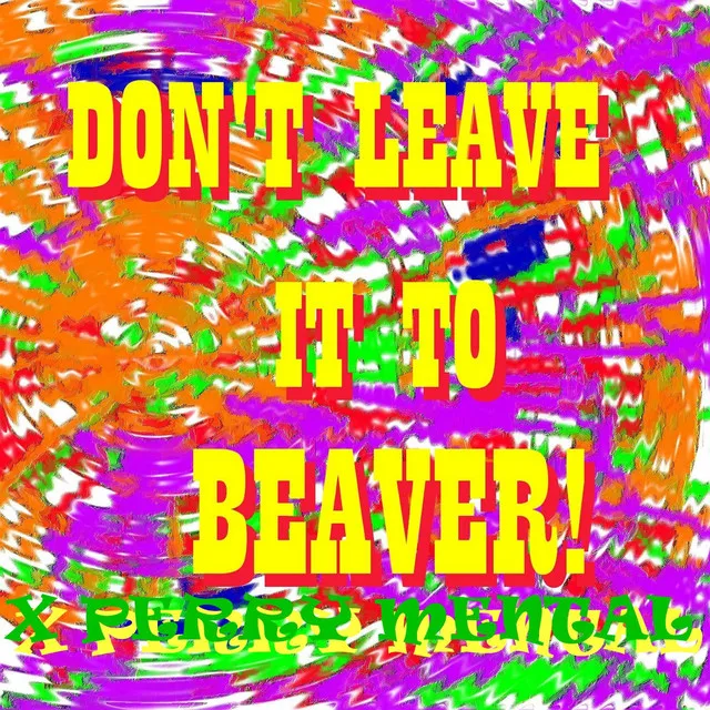 Don't Leave it to Beaver!