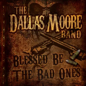 Blessed Be the Bad Ones - Single by Dallas Moore