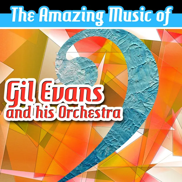 The Amazing Music of Gil Evans & His Orchestra