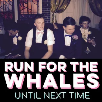 Until Next Time by Run for the Whales