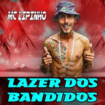 Lazer dos Bandidos by Mc lipinho