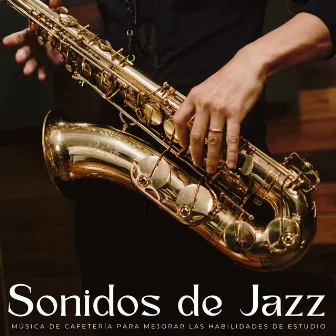 Sonidos De Jazz: Música De Cafetería Para Mejorar Las Habilidades De Estudio by Café Música Jazz Canal