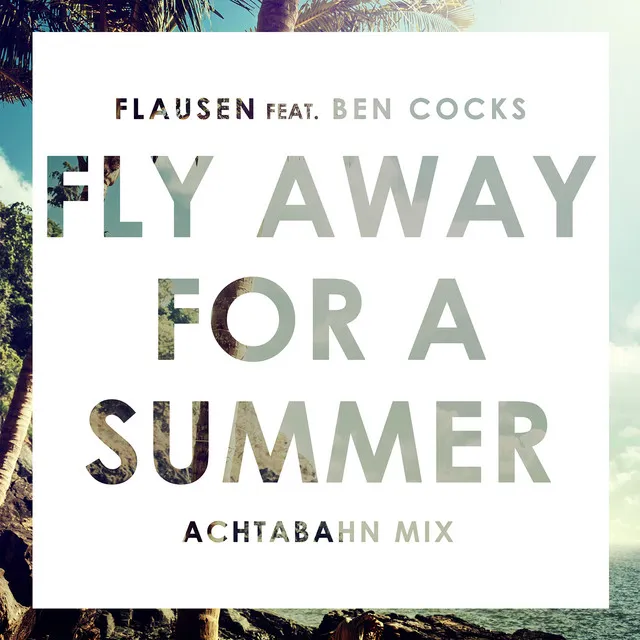 Fly Away For A Summer - Achtabahn Radio Mix