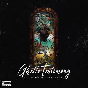 Ghetto Testimony by Big Pimpin' Aka Jonez