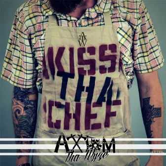 Kiss Tha Chef by Axiom ThaWyze