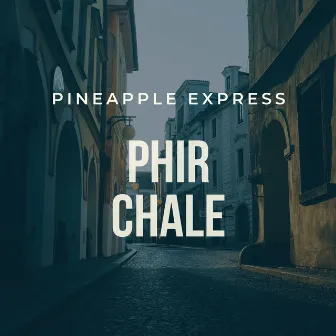 Phir Chale by Pineapple Express