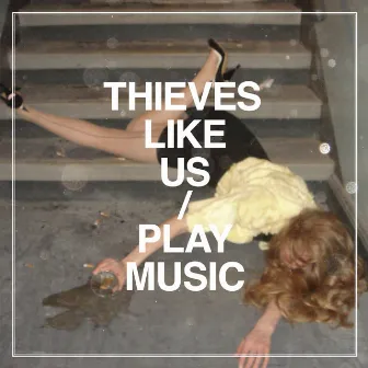 Play Music by Thieves Like Us