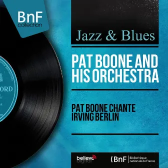 Pat Boone chante Irving Berlin (Mono Version) by Pat Boone and His Orchestra