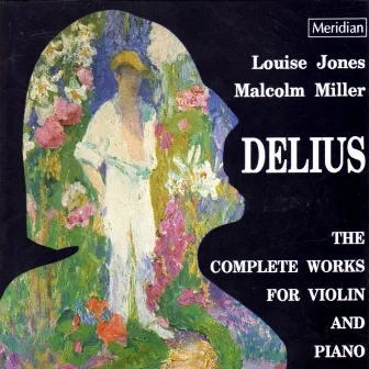 Delius: The Complete Works for Violin and Piano by Malcolm Miller