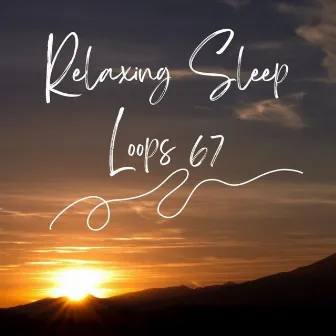 Relaxing Sleep Loops 67 by Lakhan Hire