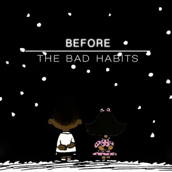 Before the Bad Habits by STK