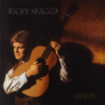 Solid Ground by Ricky Skaggs