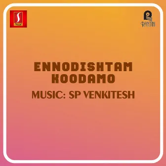 Ennodishtam Koodamo (Original Motion Picture Soundtrack) by S.P.Venkitesh