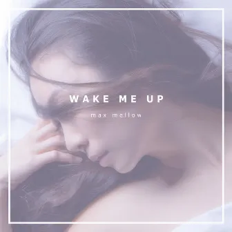 Wake Me Up by Max Mellow