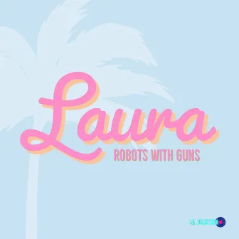 Laura by Robots with Guns