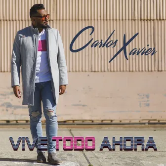 Vive Todo Ahora by Carlos Xavier