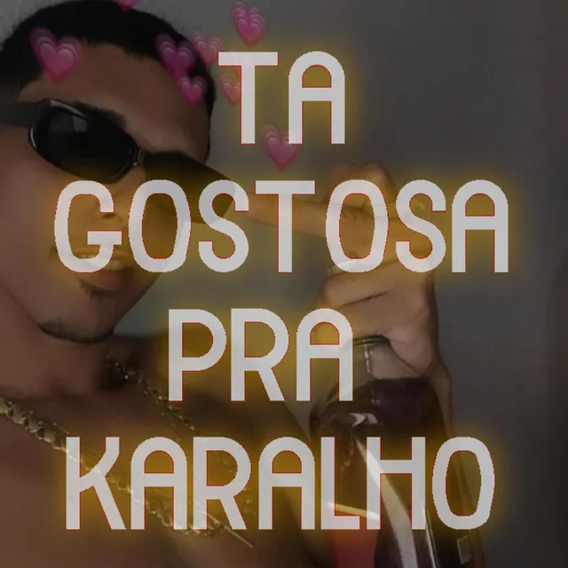 TA GOSTOSA PRA KARALHO