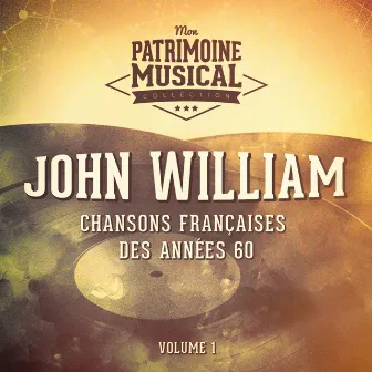 Chansons françaises des années 60 : John William, Vol. 1 by John William