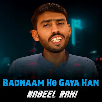 Badnaam Ho Gaya Han by 