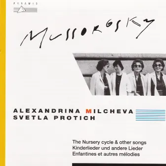 Modest Mussorgsky : The Nursery Cycle and Other Songs by Alexandra Milcheva