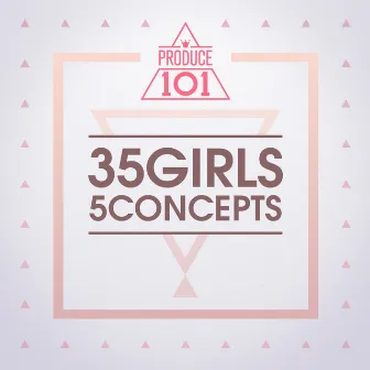 PRODUCE 101: 35 Girls 5 Concepts by PRODUCE 101