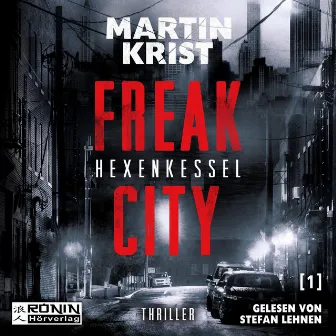 Hexenkessel [Freak City, Band 1 (Ungekürzt)] by Martin Krist