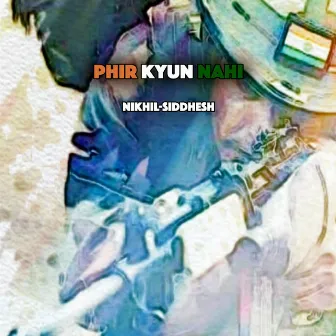 Phir Kyun Nahi by Nikhil-Siddhesh