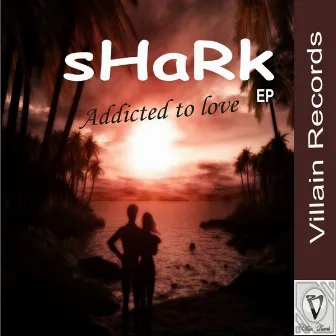 Addicted to love EP by Shark