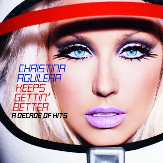 Keeps Gettin' Better: A Decade of Hits by Christina Aguilera