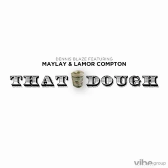 That Dough (feat. Maylay & Lamor Compton) by Dennis Blaze