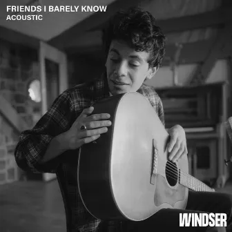 Friends I Barely Know (Acoustic) by Windser