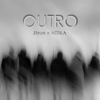 OUTRO by Ztrue & ATTILA