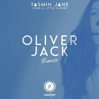 Come a Little Closer (Oliver Jack Remix) by Oliver Jack