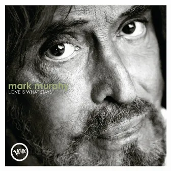 Love Is What Stays by Mark Murphy