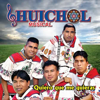 Quiero Que Me Quieras by Huichol Musical