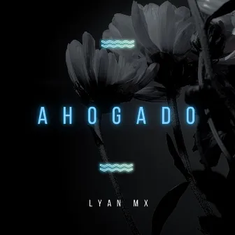 Ahogado by Lyan Mx