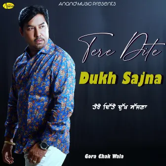 Tere Dite Dukh Sajna by Gora Chak Wala