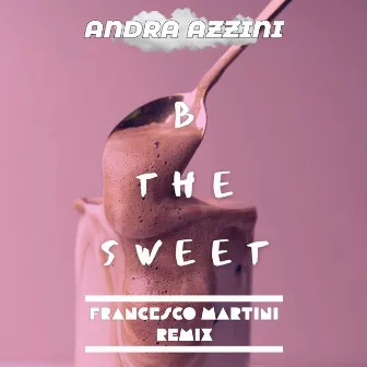 B the Sweet (Francesco Martini Remix) by ANDRA AZZINI