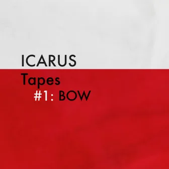 Icarus Tapes #1: BOW by Margaret Hermant