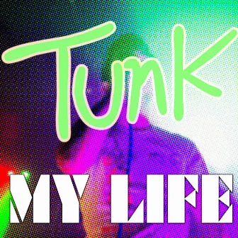 My Life by Tunk