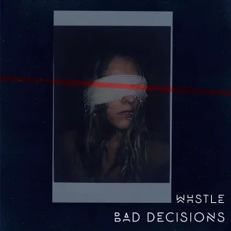 Bad Decisions by Whstle