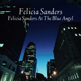 Felicia Sanders At The Blue Angel by Felicia Sanders