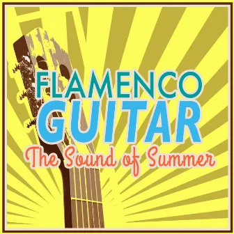 Flamenco Guitar: The Sound of Summer by Flamenco Music Musica Flamenca Chill Out