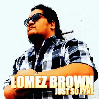 Just So Fyne (Remastered) by Lomez Brown