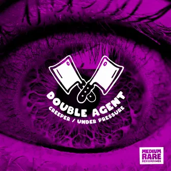 Creeper / Under Pressure by Double Agent